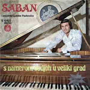 Šaban I Ansambl Ljubiše Pavkovića - S Namerom Dođoh U Veliki Grad download free
