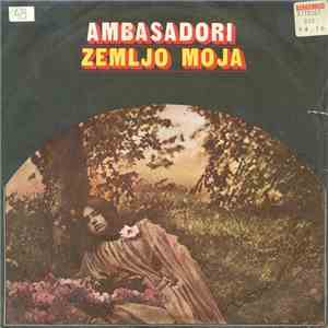 Ambasadori - Zemljo Moja / Budi S Njom download free