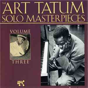 Art Tatum - The Art Tatum Solo Masterpieces, Volume Three download free