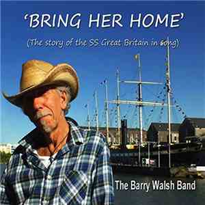 Barry Walsh Band - 'Bring Her Home' (The Story Of The SS Great Britain In Song) download free