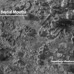 Bestial Mouths - Upperberry Vibrations #30 download free