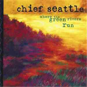 Chief Seattle  - Where The Green Rivers Run download free