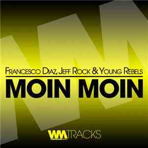 Francesco Diaz, Jeff Rock & Young Rebels - Moin Moin download free