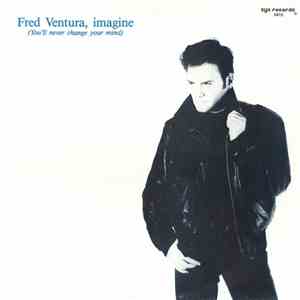 Fred Ventura - Imagine (You'll Never Change Your Mind) download free