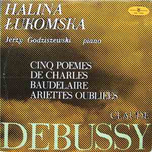 Halina Łukomska, Jerzy Godziszewski, Claude Debussy - Cinq Poemes De Charles Baudelaire / Ariettes Oubliees download free