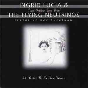 Ingrid Lucia & The Flying Neutrinos Featuring Doc Cheatham - I'd Rather Be In New Orleans download free
