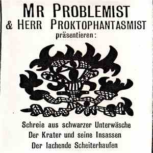 Mr Problemist - Mr Problemist & Herr Proktophantasmist Präsentieren: Schreie Aus Schwarzer Unterwäsche Der Krater Und Seine Insassen Der Lachende Scheiterhaufen download free