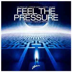 Mutiny UK & Steve Mac Ft. Nate James - Feel The Pressure (Axwell & NEW_ID Remix) download free