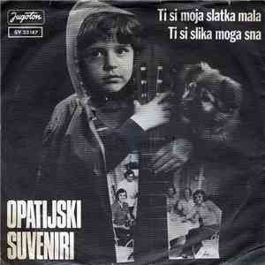 Opatijski Suveniri - Ti Si Moja Slatka Mala / Ti Si Slika Moga Sna download free