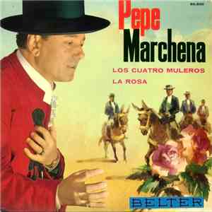 Pepe Marchena - Los Cuatro Muleros / La Rosa download free
