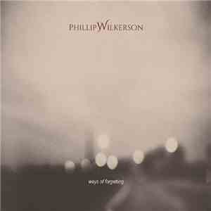 Phillip Wilkerson - Ways Of Forgetting download free