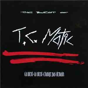 T.C. Matic - The Best Of (Ça Vient, Ça Vient, Change Pas Demain) download free