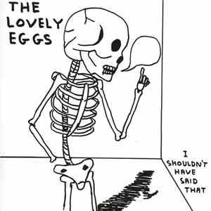 The Lovely Eggs - I Shouldn't Have Said That download free