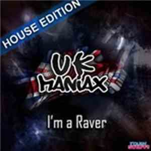 UK Maniax - I'm A Raver (House Edition) download free